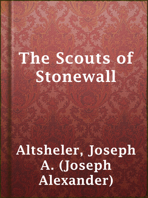 Title details for The Scouts of Stonewall by Joseph A. (Joseph Alexander) Altsheler - Available